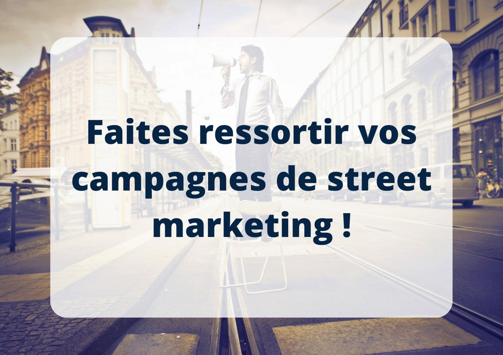 Faites ressortir vos campagnes de street marketing !