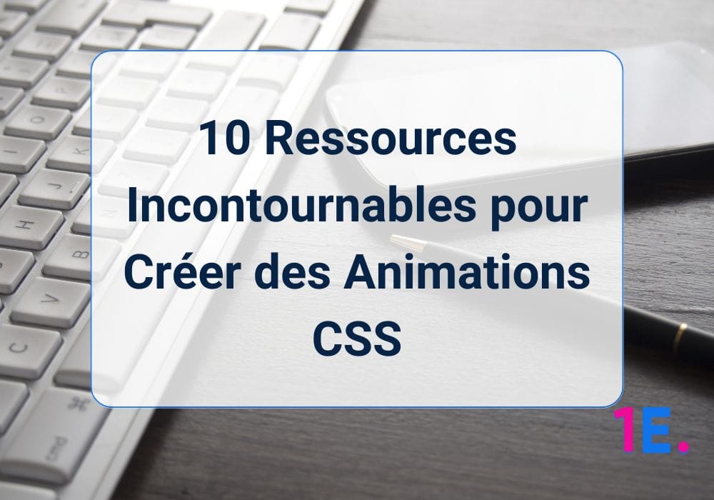 10 Ressources Incontournables pour Créer des Animations CSS