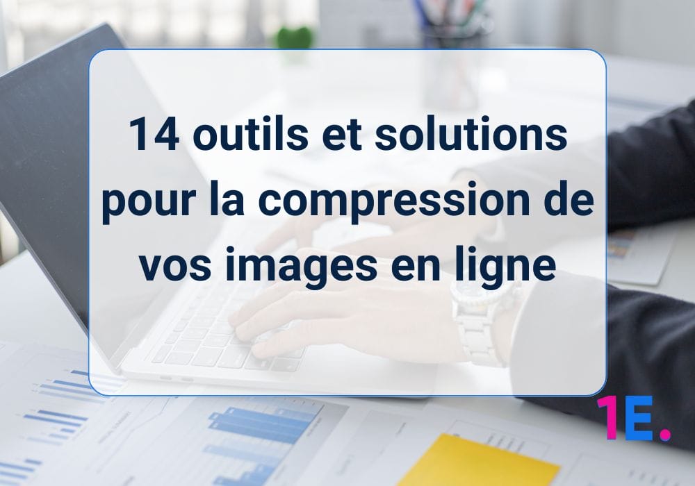 14 outils et solutions pour la compression de vos images en ligne
