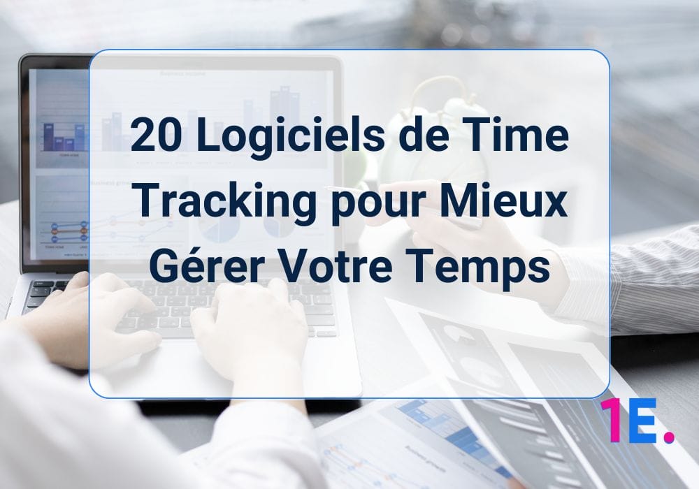 20 Logiciels de Time Tracking pour Mieux Gérer Votre Temps