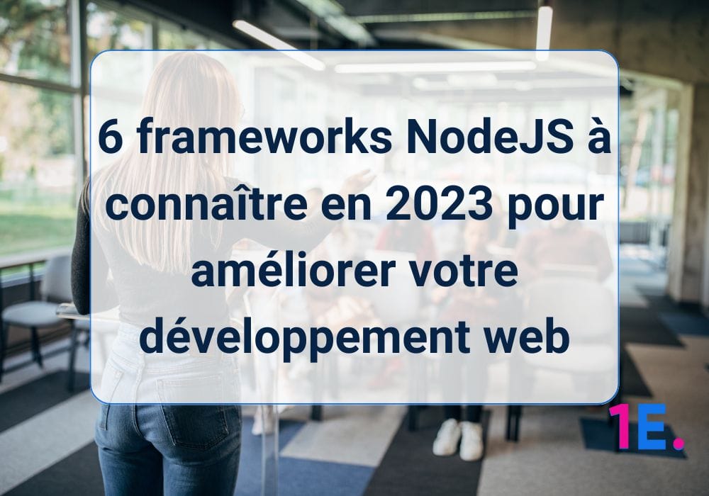 6 frameworks NodeJS à connaître en 2023 pour améliorer votre développement web
