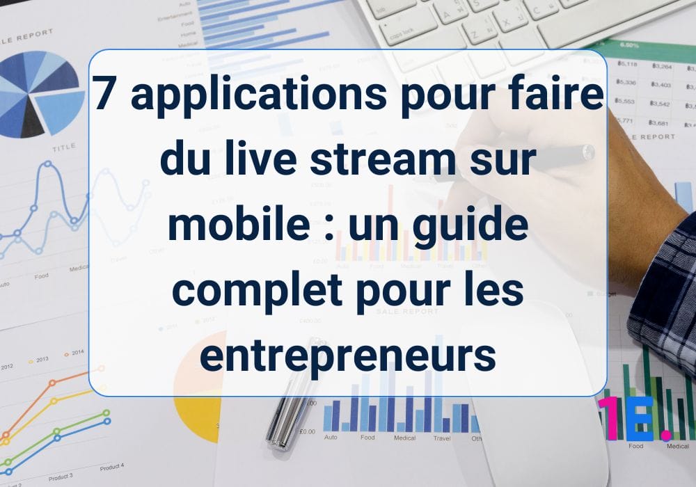 7 applications pour faire du live stream sur mobile : un guide complet pour les entrepreneurs