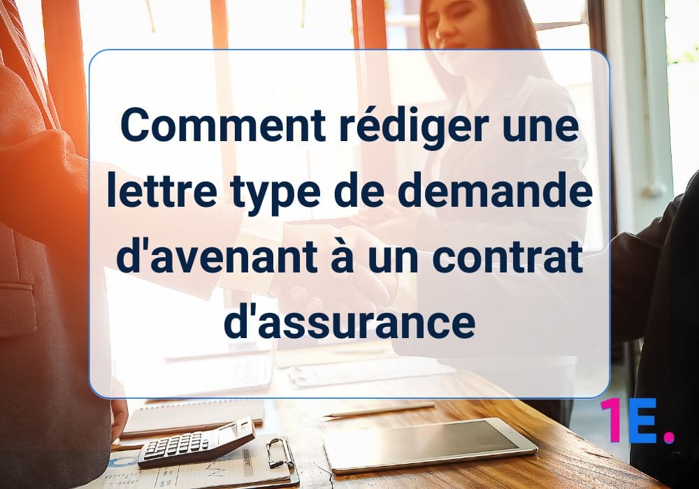 Comment rédiger une lettre type de demande d’avenant à un contrat d’assurance