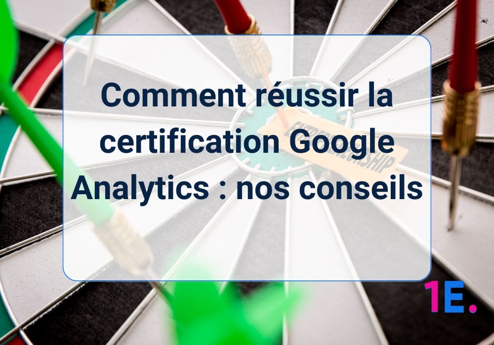 Comment réussir la certification Google Analytics : nos conseils