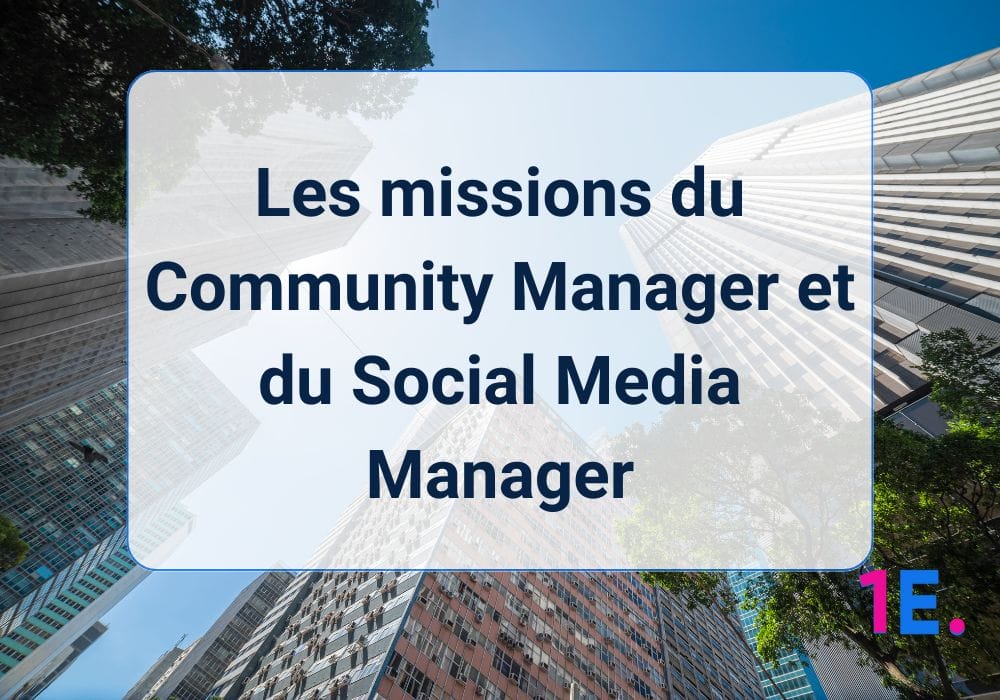 Les missions du Community Manager et du Social Media Manager
