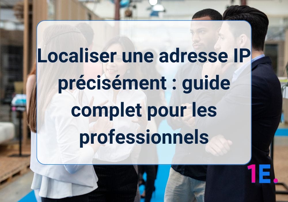 Localiser une adresse IP précisément : guide complet pour les professionnels