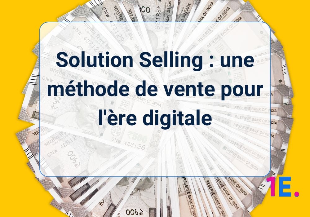 Solution Selling : une méthode de vente pour l’ère digitale